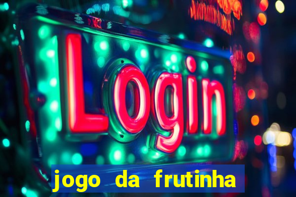 jogo da frutinha de ganhar dinheiro